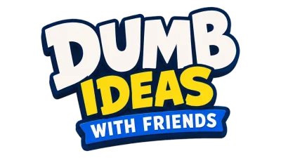 Dumb Ideas With Friends